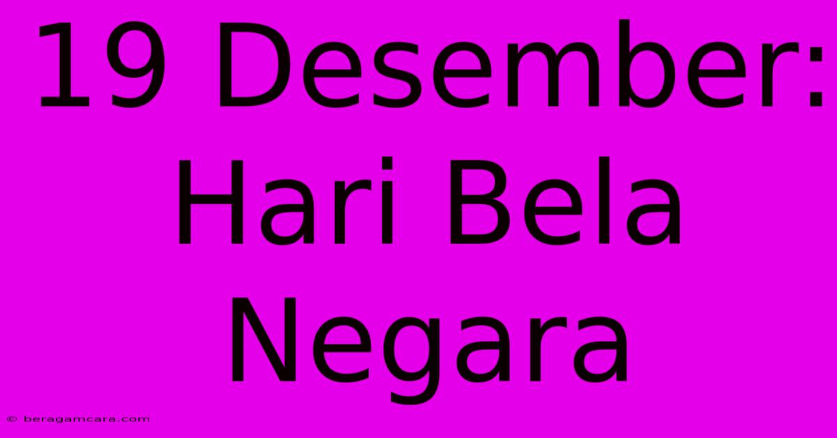 19 Desember: Hari Bela Negara