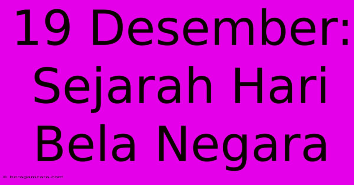 19 Desember: Sejarah Hari Bela Negara