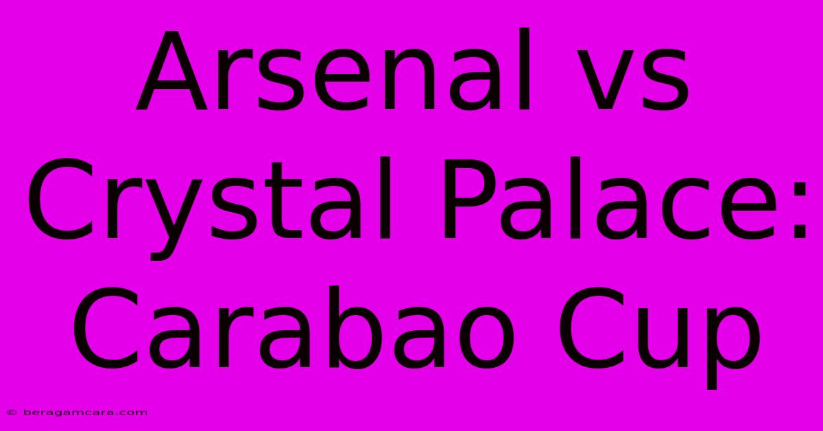 Arsenal Vs Crystal Palace: Carabao Cup