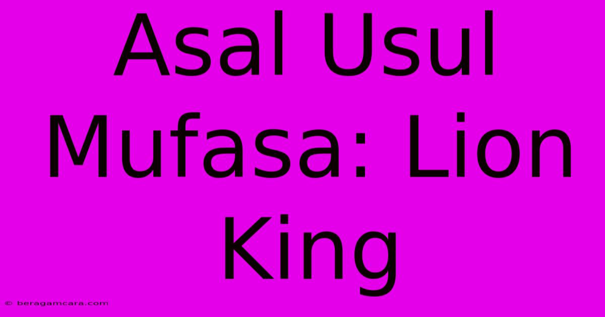 Asal Usul Mufasa: Lion King