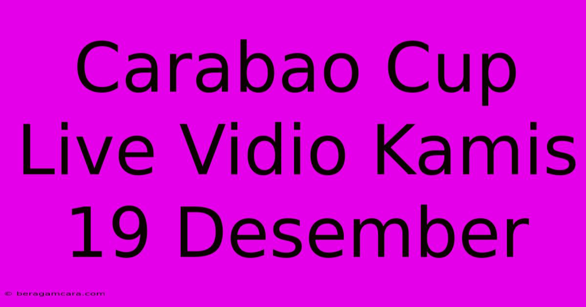 Carabao Cup Live Vidio Kamis 19 Desember