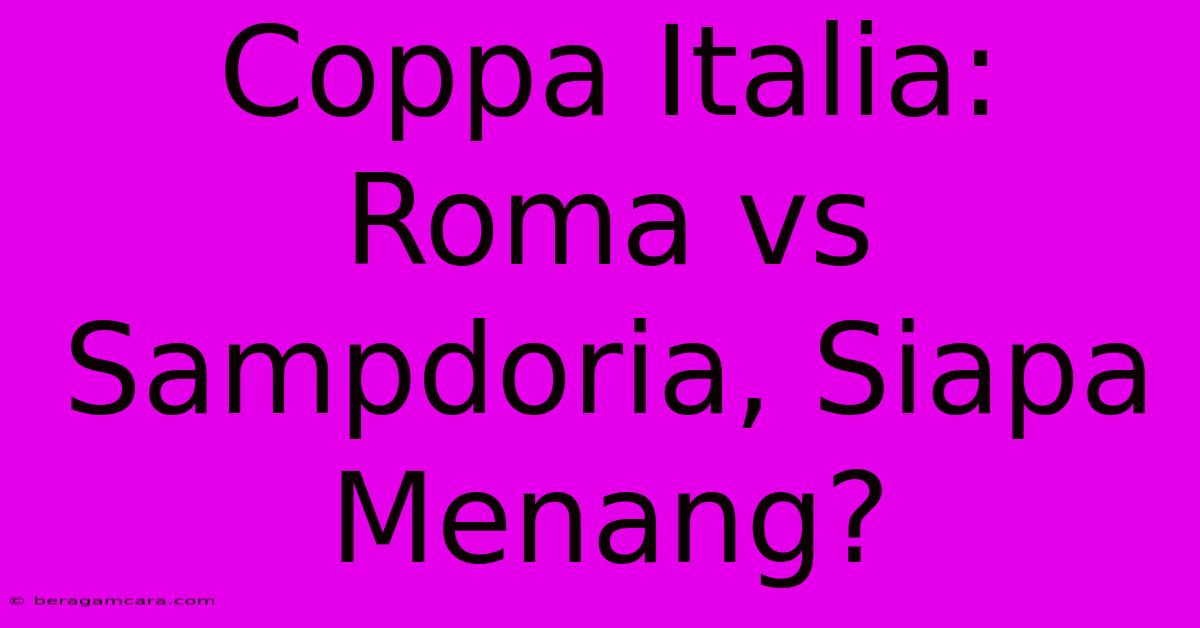 Coppa Italia: Roma Vs Sampdoria, Siapa Menang?