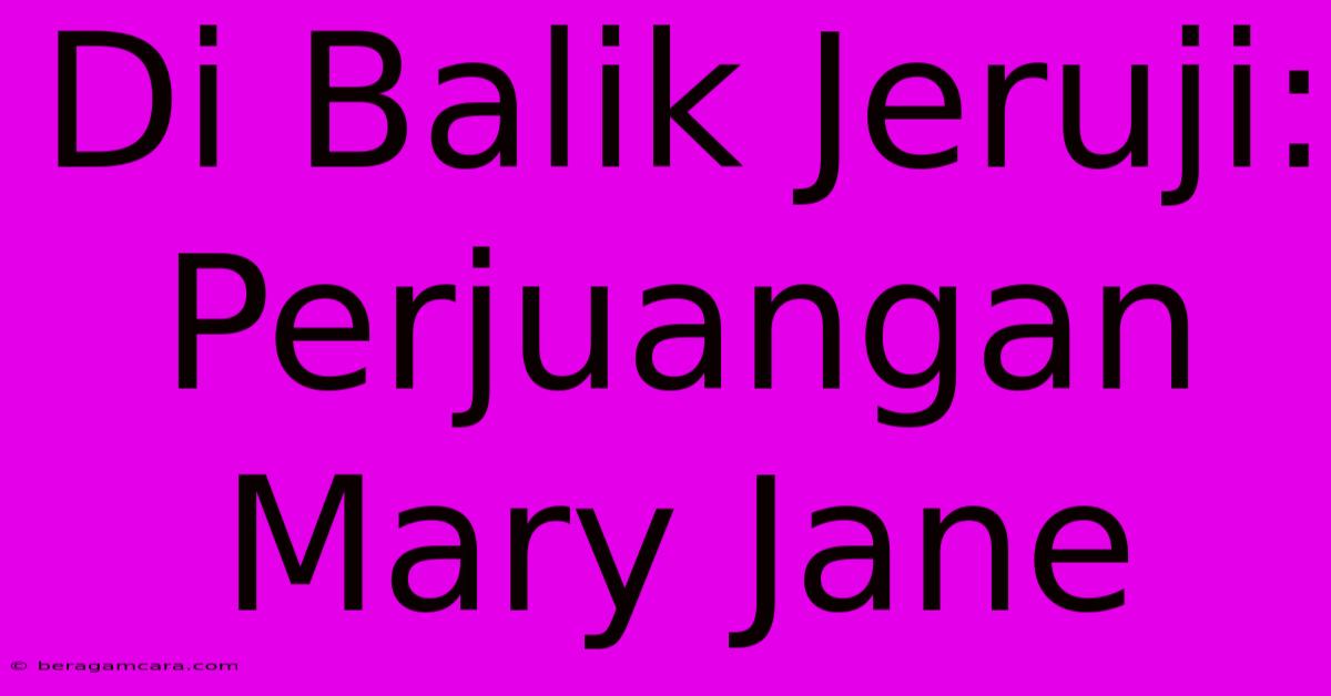 Di Balik Jeruji: Perjuangan Mary Jane