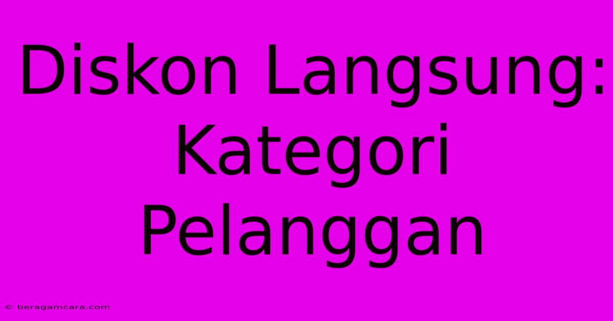 Diskon Langsung: Kategori Pelanggan