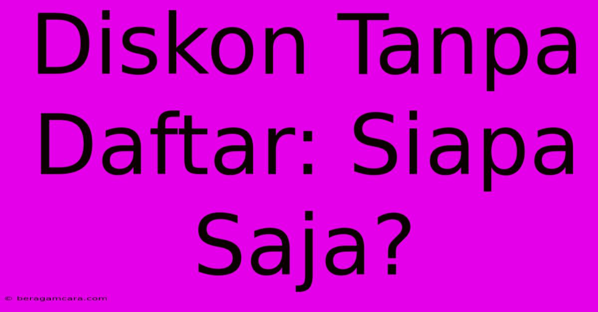 Diskon Tanpa Daftar: Siapa Saja?