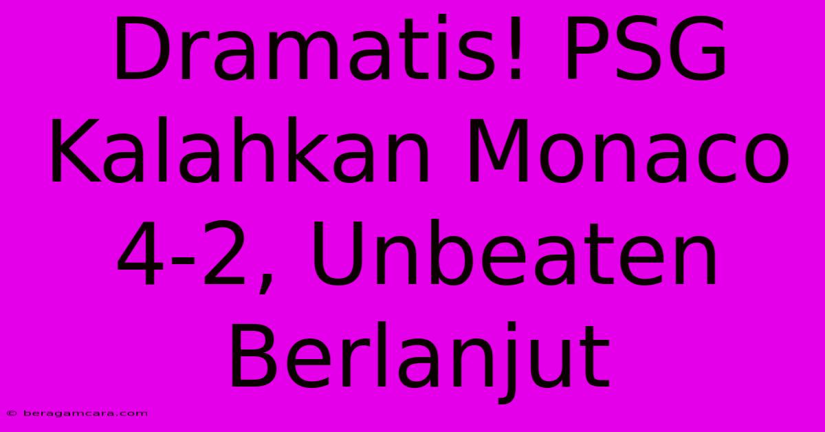 Dramatis! PSG Kalahkan Monaco 4-2, Unbeaten Berlanjut