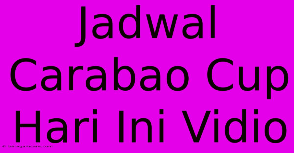 Jadwal Carabao Cup Hari Ini Vidio