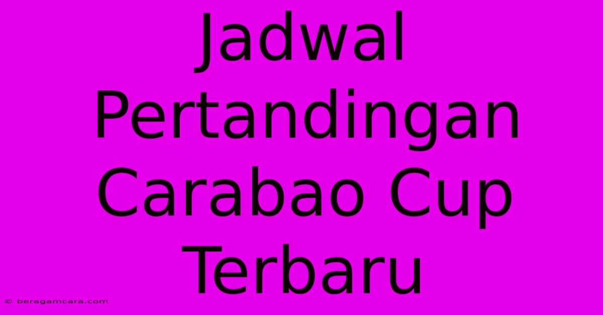 Jadwal Pertandingan Carabao Cup Terbaru