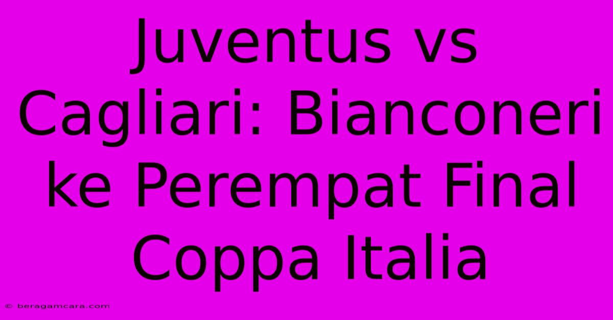 Juventus Vs Cagliari: Bianconeri Ke Perempat Final Coppa Italia