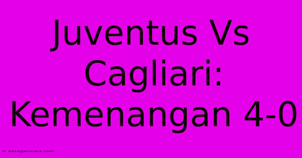 Juventus Vs Cagliari: Kemenangan 4-0