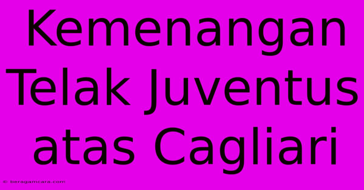 Kemenangan Telak Juventus Atas Cagliari