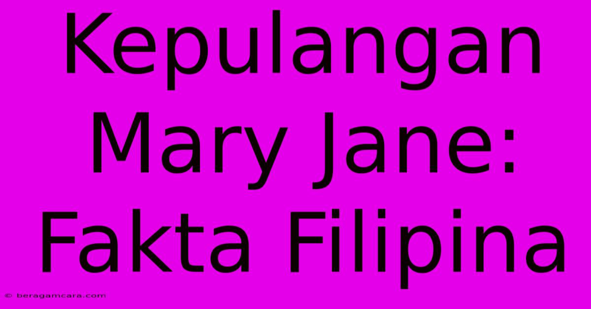 Kepulangan Mary Jane: Fakta Filipina