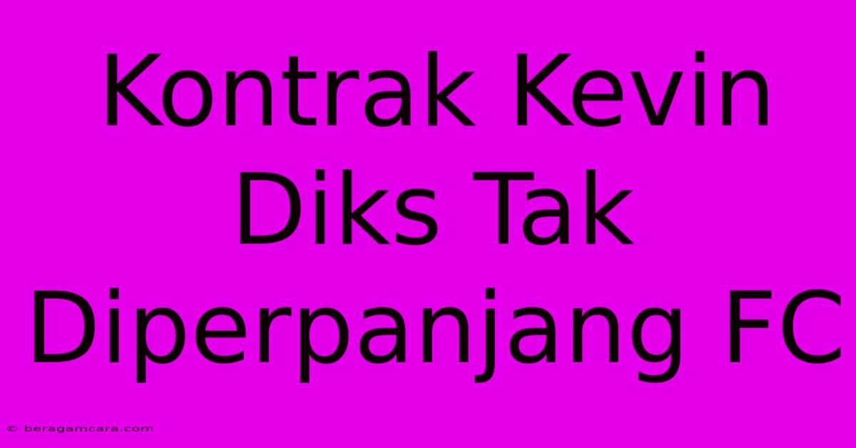 Kontrak Kevin Diks Tak Diperpanjang FC