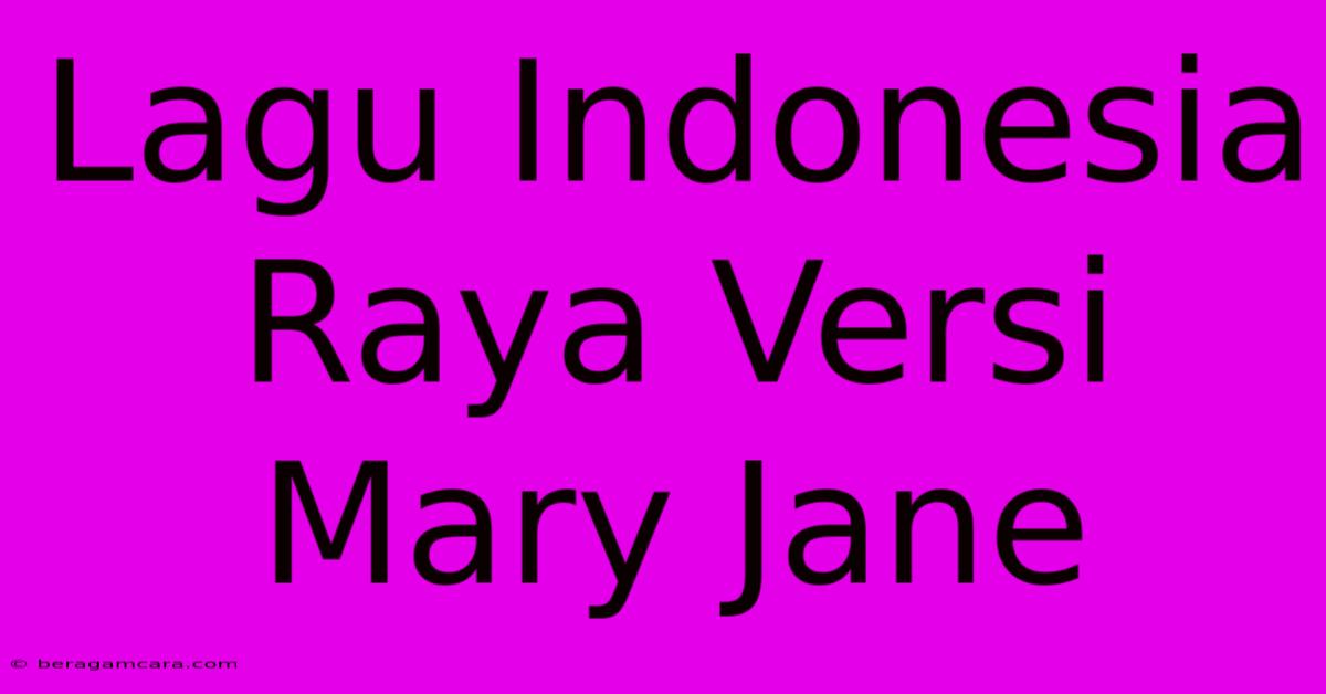 Lagu Indonesia Raya Versi Mary Jane