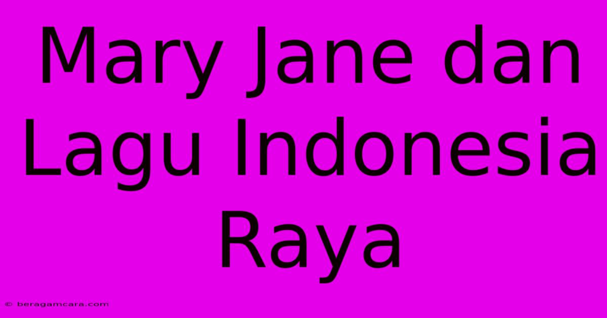 Mary Jane Dan Lagu Indonesia Raya