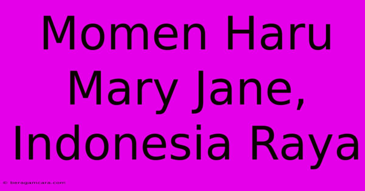 Momen Haru Mary Jane, Indonesia Raya