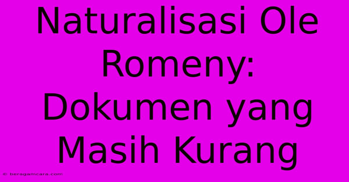 Naturalisasi Ole Romeny: Dokumen Yang Masih Kurang