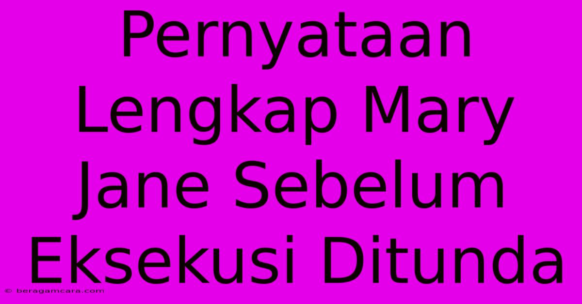 Pernyataan Lengkap Mary Jane Sebelum Eksekusi Ditunda