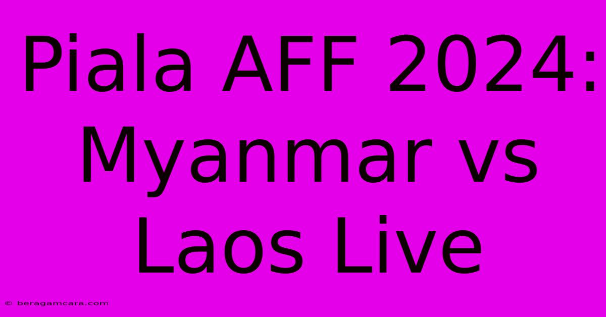 Piala AFF 2024: Myanmar Vs Laos Live