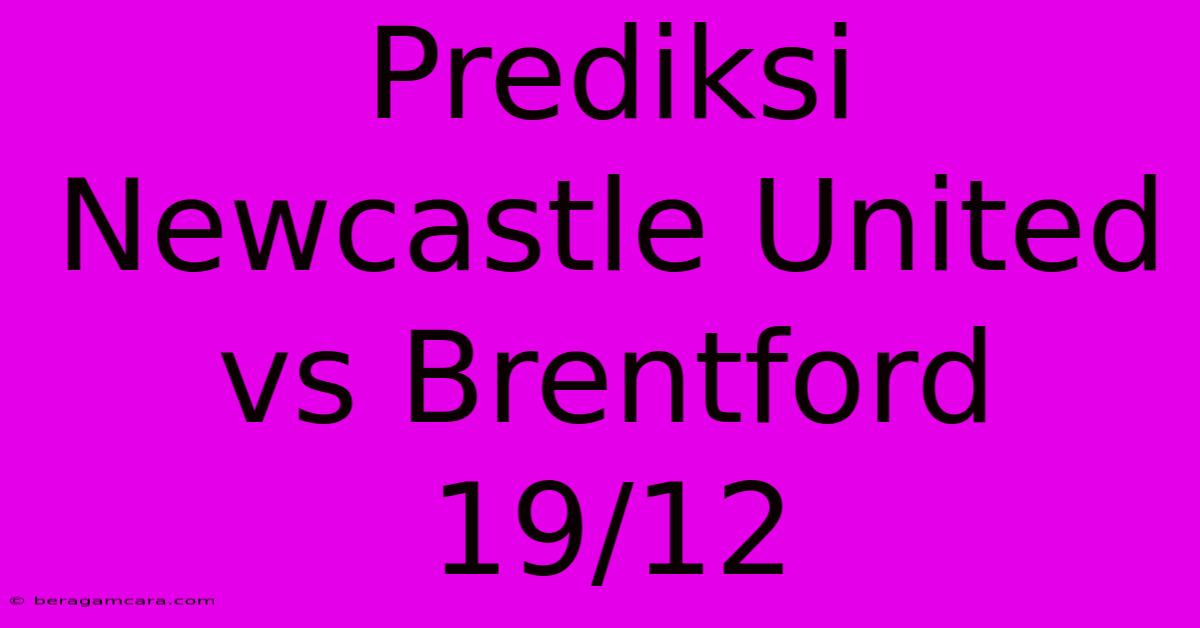 Prediksi Newcastle United Vs Brentford 19/12