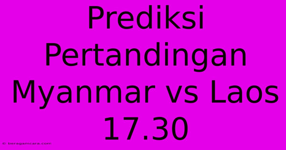 Prediksi Pertandingan Myanmar Vs Laos 17.30