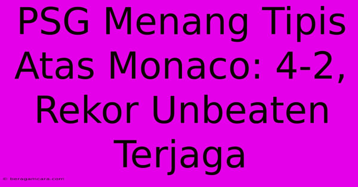 PSG Menang Tipis Atas Monaco: 4-2, Rekor Unbeaten Terjaga