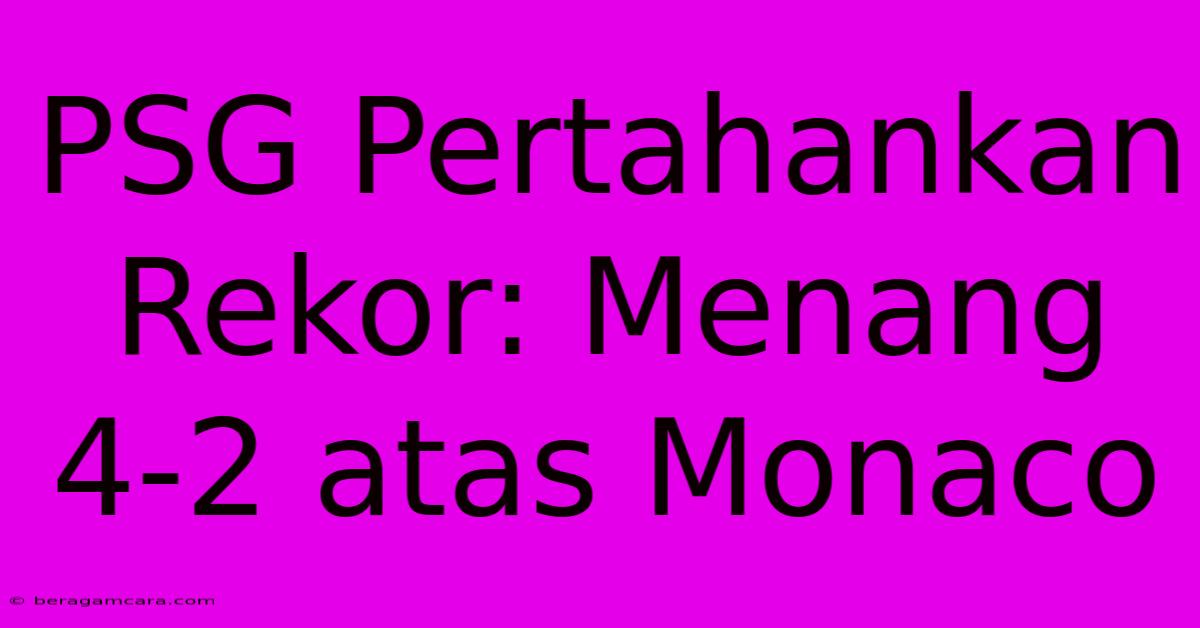 PSG Pertahankan Rekor: Menang 4-2 Atas Monaco