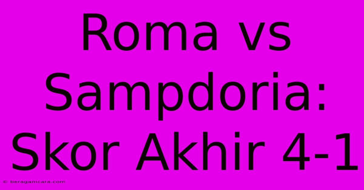 Roma Vs Sampdoria: Skor Akhir 4-1