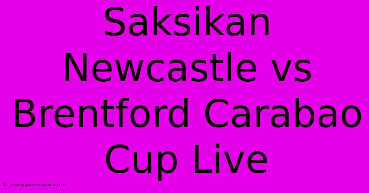 Saksikan Newcastle Vs Brentford Carabao Cup Live