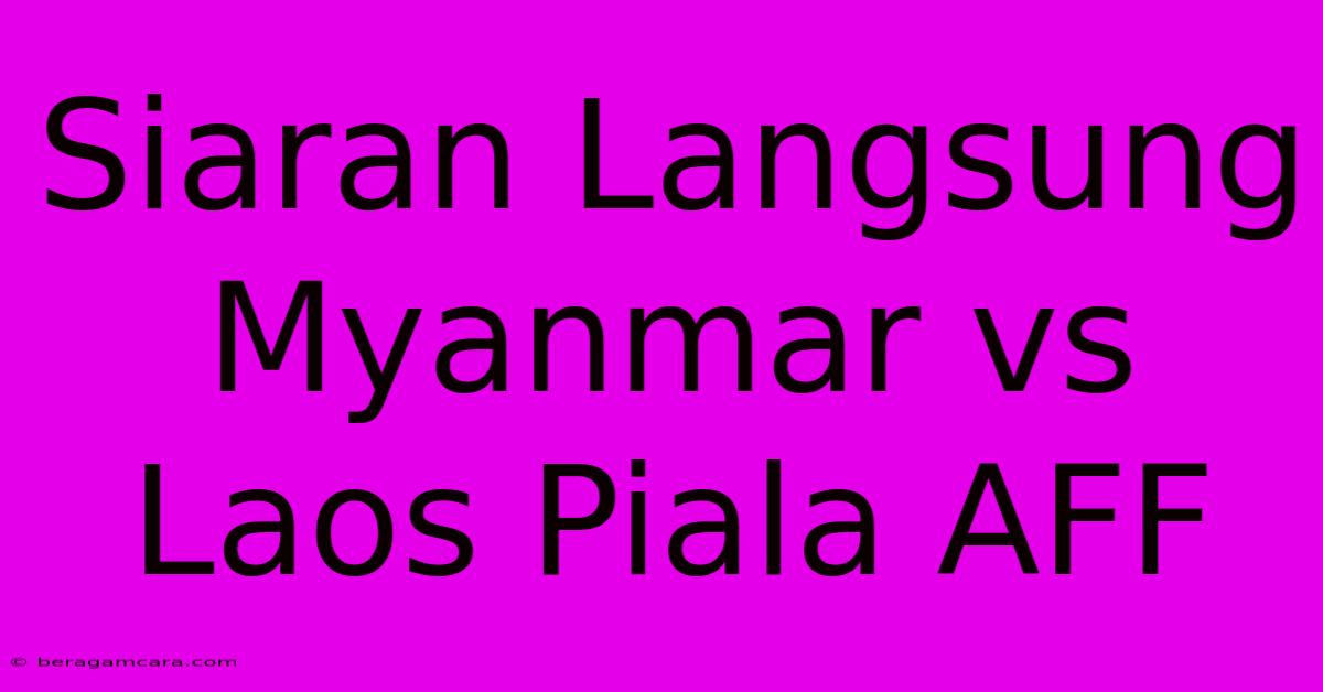 Siaran Langsung Myanmar Vs Laos Piala AFF