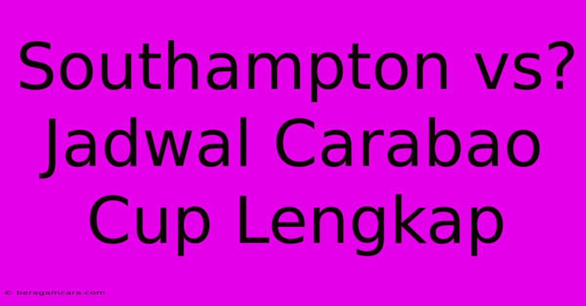 Southampton Vs? Jadwal Carabao Cup Lengkap