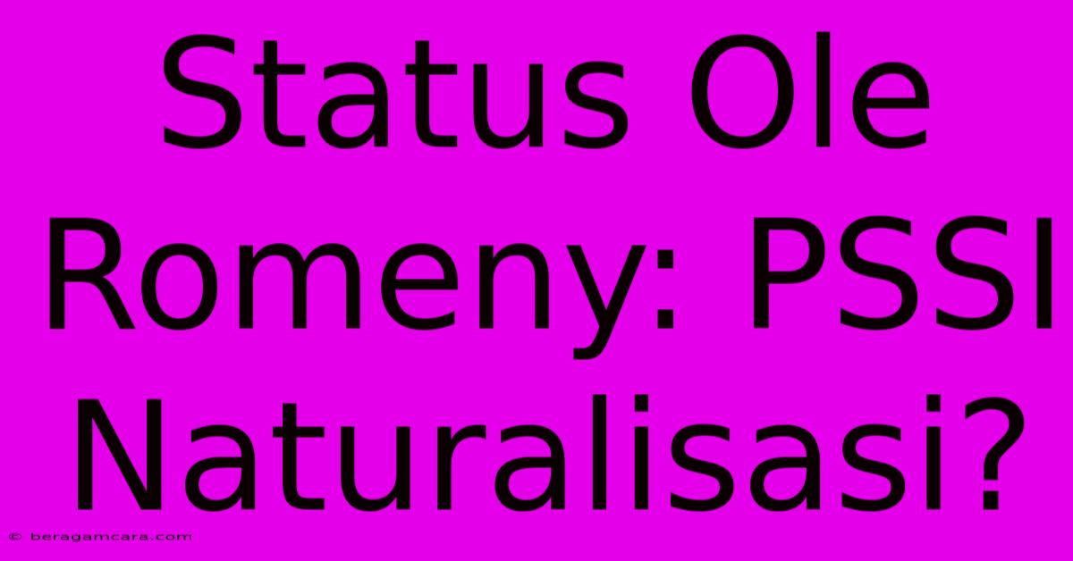 Status Ole Romeny: PSSI Naturalisasi?